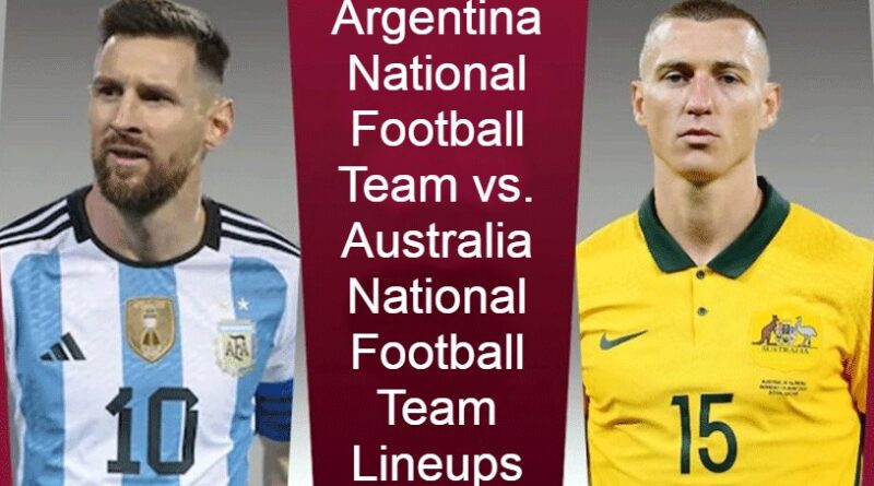Argentina National Football Team vs. Australia National Football Team Lineups