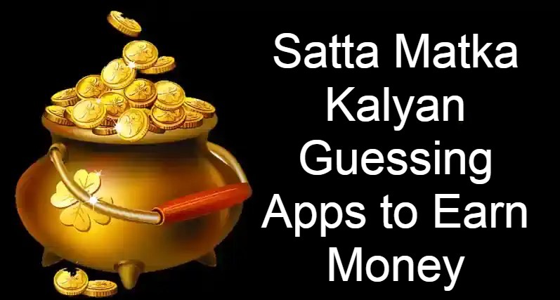 Satta Matka Kalyan Guessing Apps to Earn Money